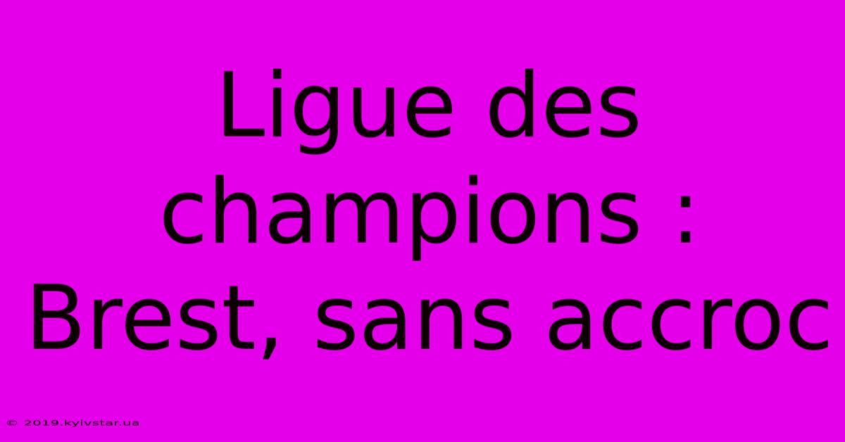 Ligue Des Champions : Brest, Sans Accroc