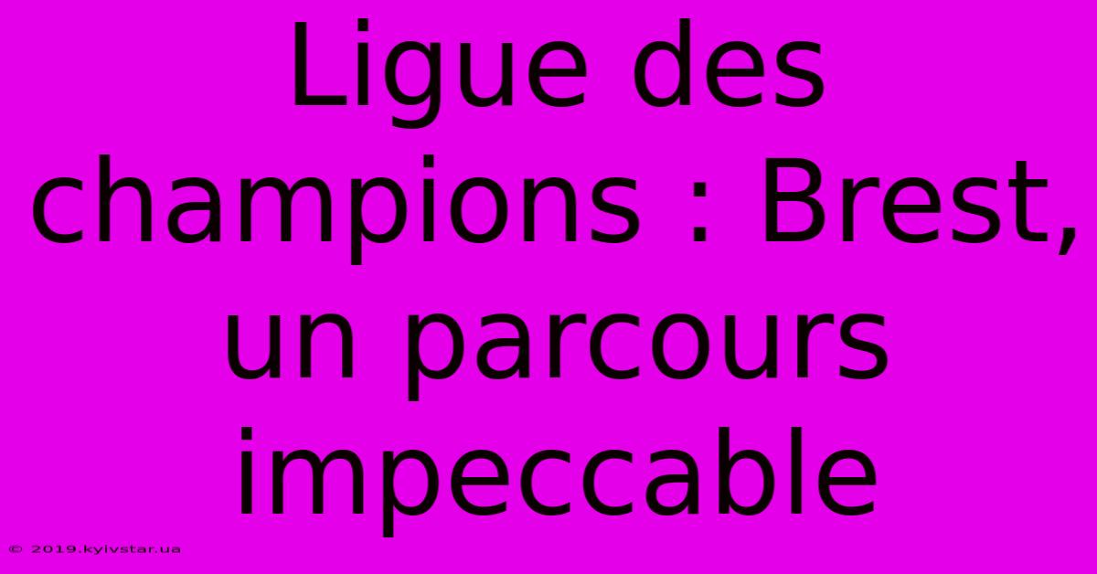 Ligue Des Champions : Brest, Un Parcours Impeccable 