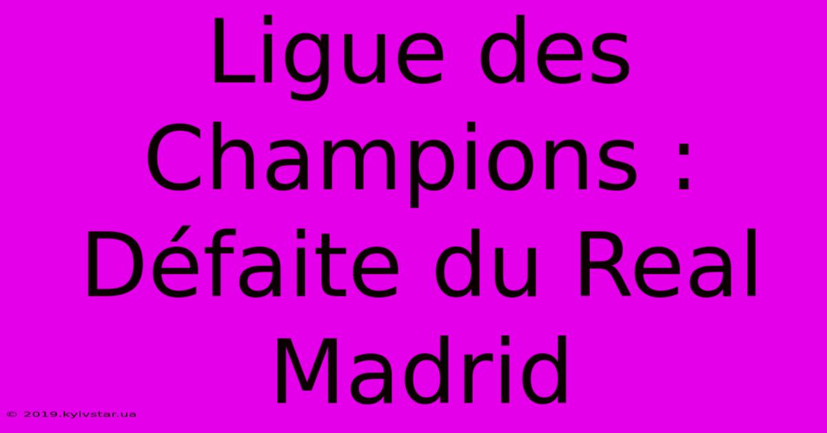 Ligue Des Champions : Défaite Du Real Madrid