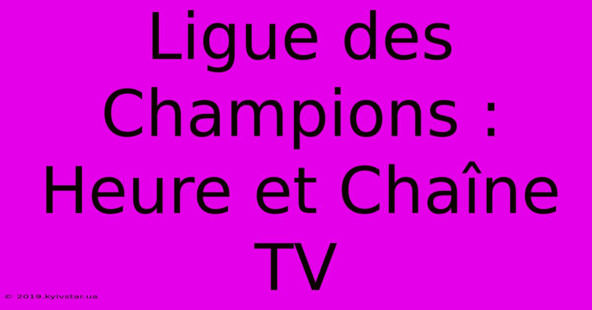 Ligue Des Champions : Heure Et Chaîne TV