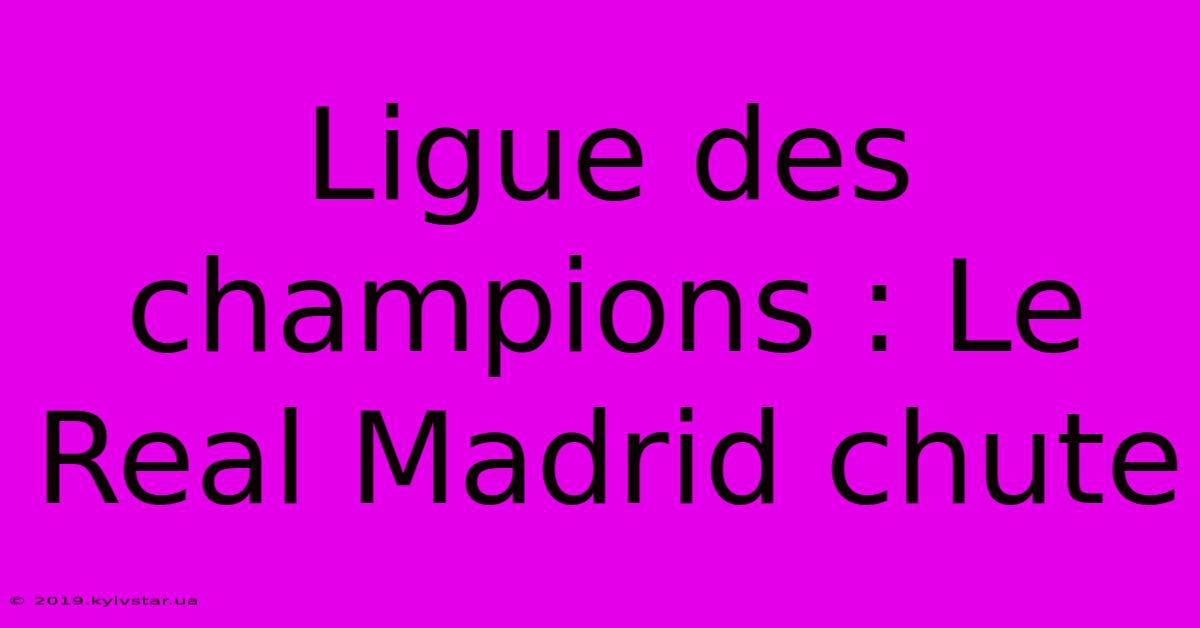 Ligue Des Champions : Le Real Madrid Chute