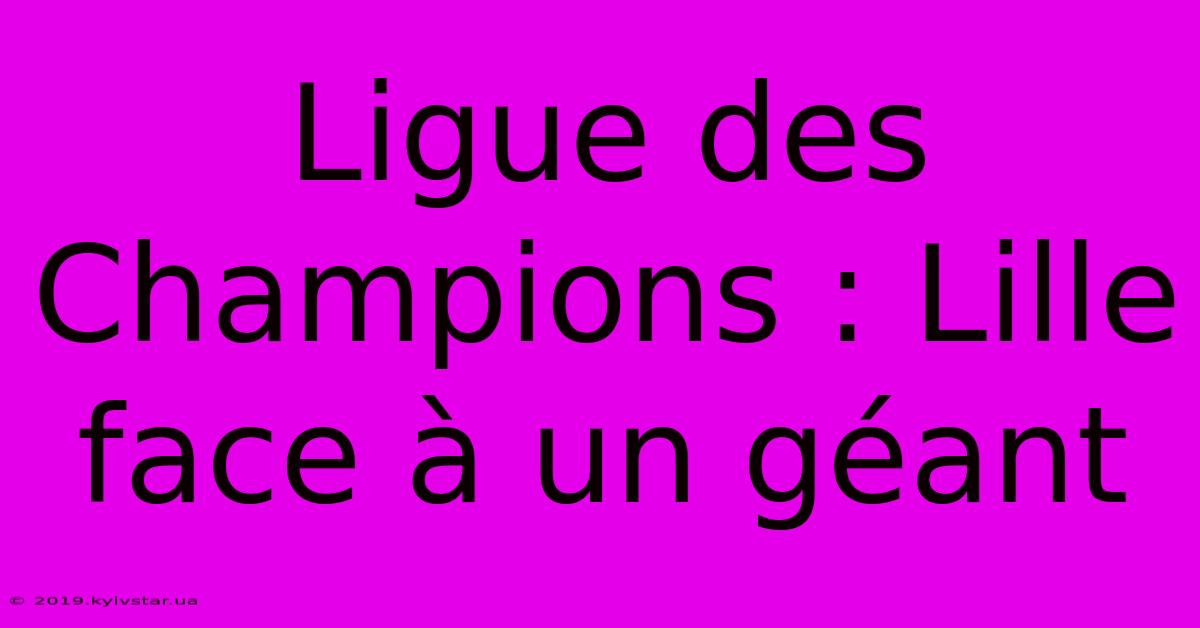 Ligue Des Champions : Lille Face À Un Géant