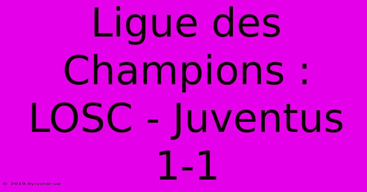 Ligue Des Champions : LOSC - Juventus 1-1