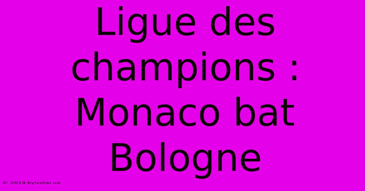 Ligue Des Champions : Monaco Bat Bologne