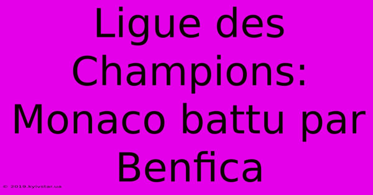 Ligue Des Champions: Monaco Battu Par Benfica