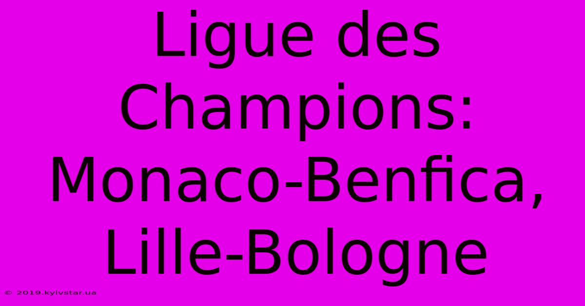 Ligue Des Champions: Monaco-Benfica, Lille-Bologne