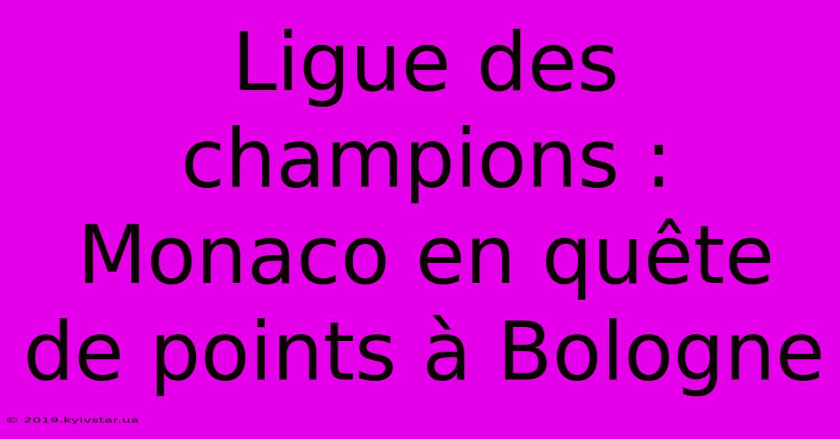 Ligue Des Champions : Monaco En Quête De Points À Bologne