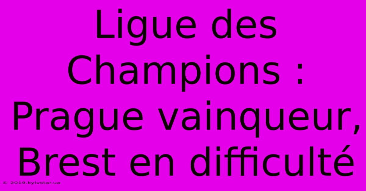 Ligue Des Champions : Prague Vainqueur, Brest En Difficulté