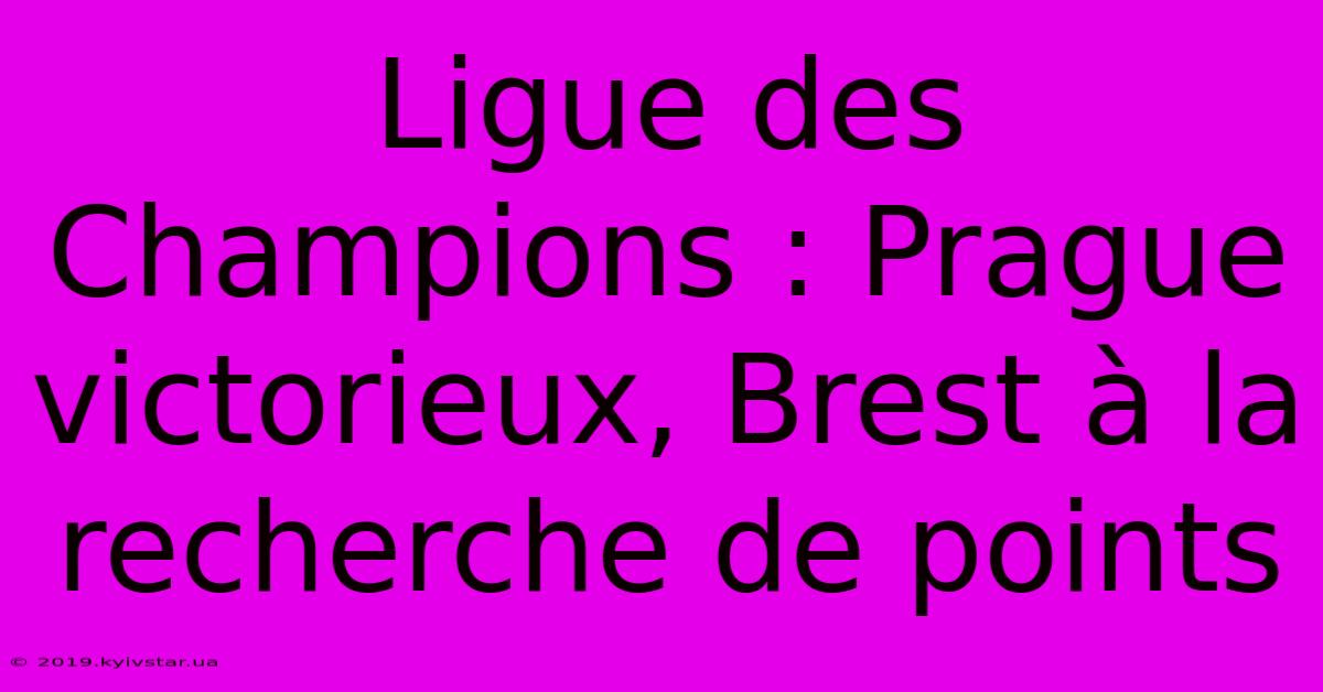 Ligue Des Champions : Prague Victorieux, Brest À La Recherche De Points 