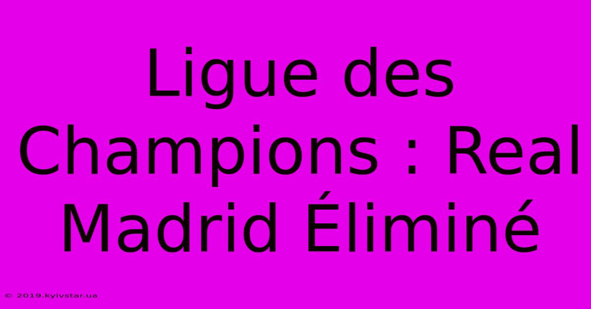 Ligue Des Champions : Real Madrid Éliminé