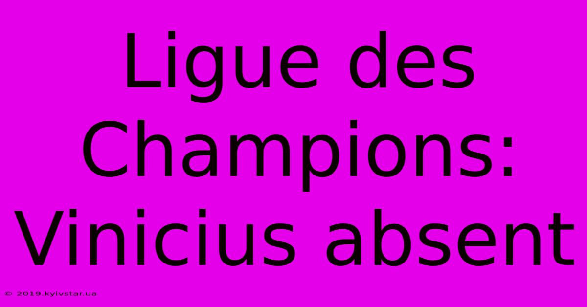 Ligue Des Champions: Vinicius Absent