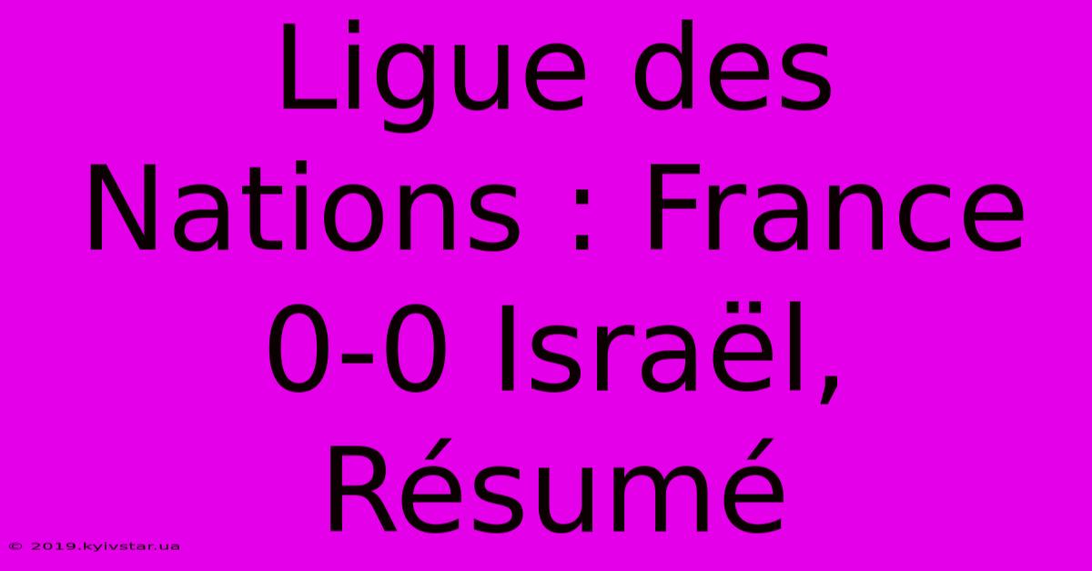 Ligue Des Nations : France 0-0 Israël, Résumé