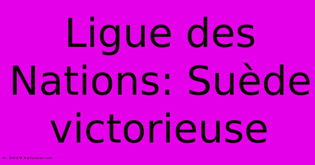 Ligue Des Nations: Suède Victorieuse