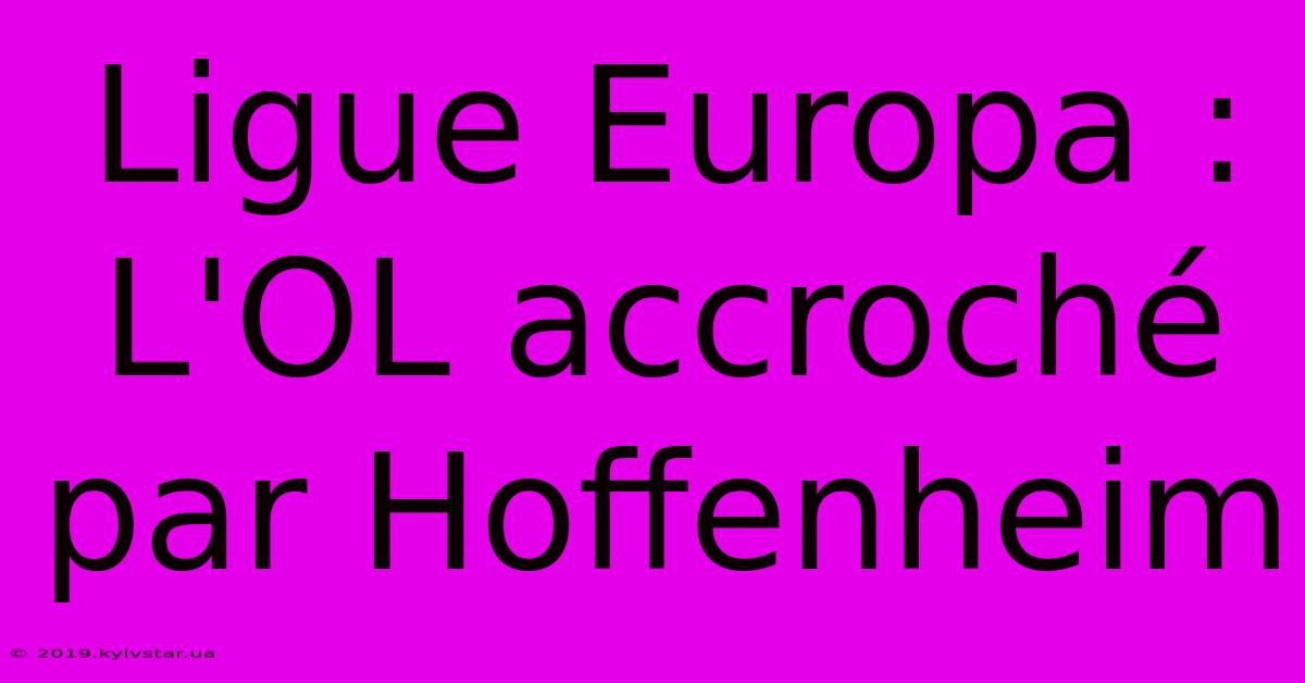 Ligue Europa : L'OL Accroché Par Hoffenheim