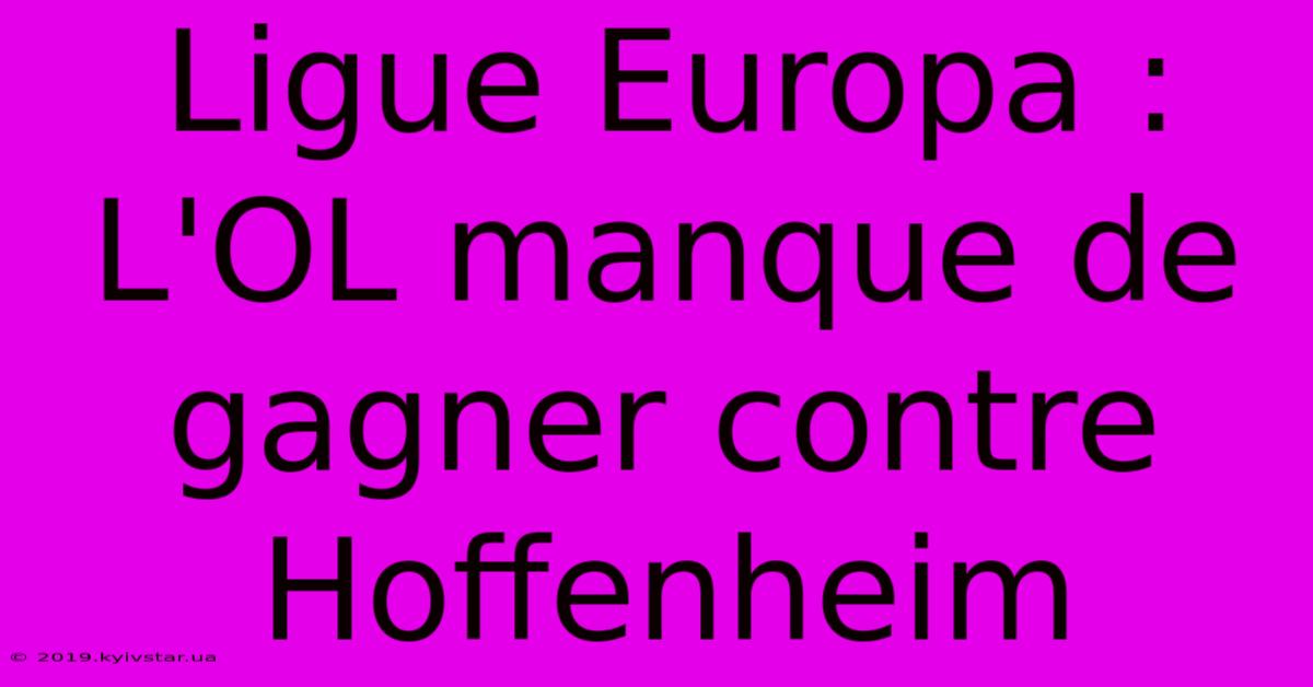 Ligue Europa : L'OL Manque De Gagner Contre Hoffenheim 