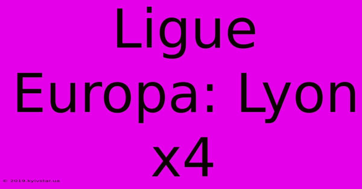 Ligue Europa: Lyon X4