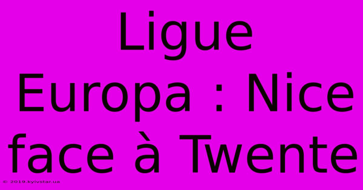 Ligue Europa : Nice Face À Twente