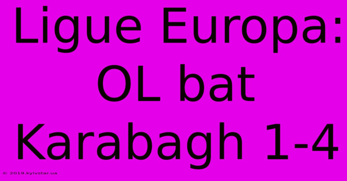 Ligue Europa: OL Bat Karabagh 1-4