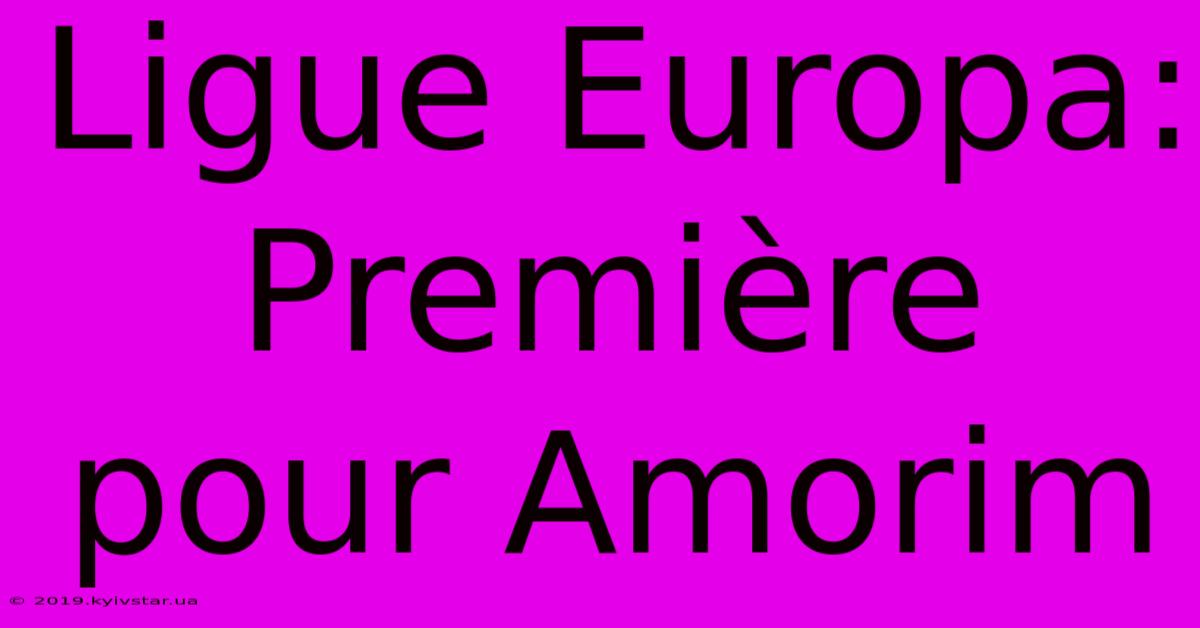 Ligue Europa:  Première Pour Amorim