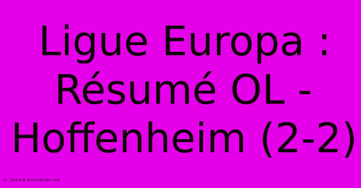 Ligue Europa : Résumé OL - Hoffenheim (2-2)