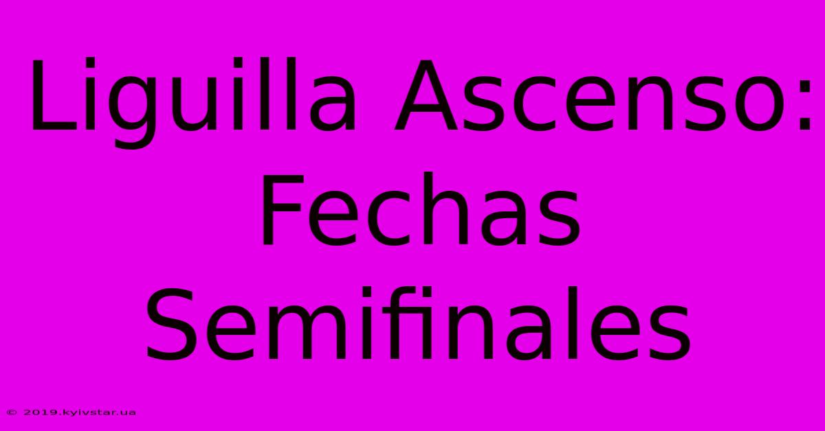 Liguilla Ascenso: Fechas Semifinales