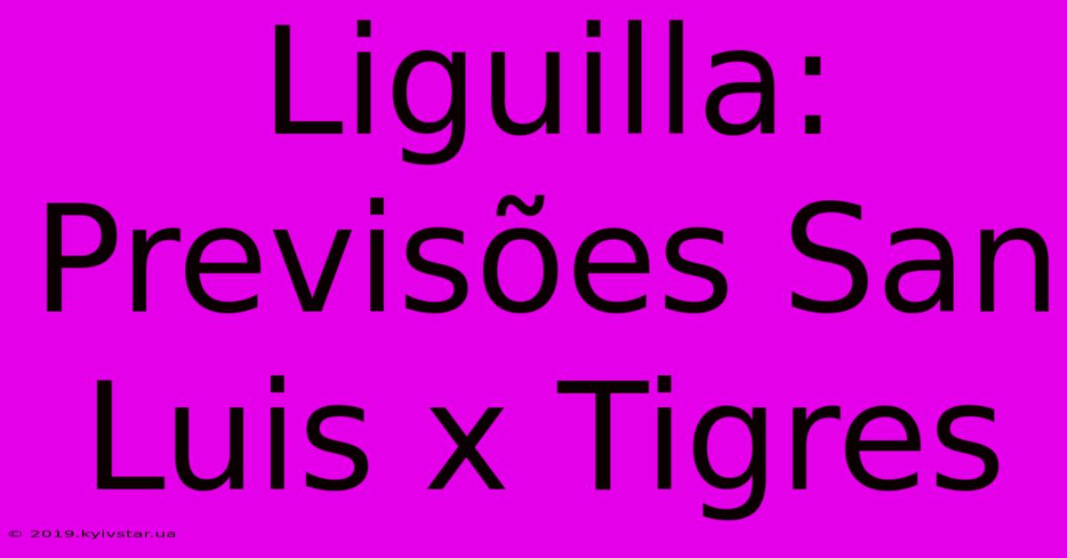 Liguilla: Previsões San Luis X Tigres