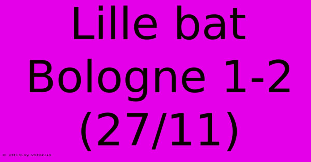 Lille Bat Bologne 1-2 (27/11)