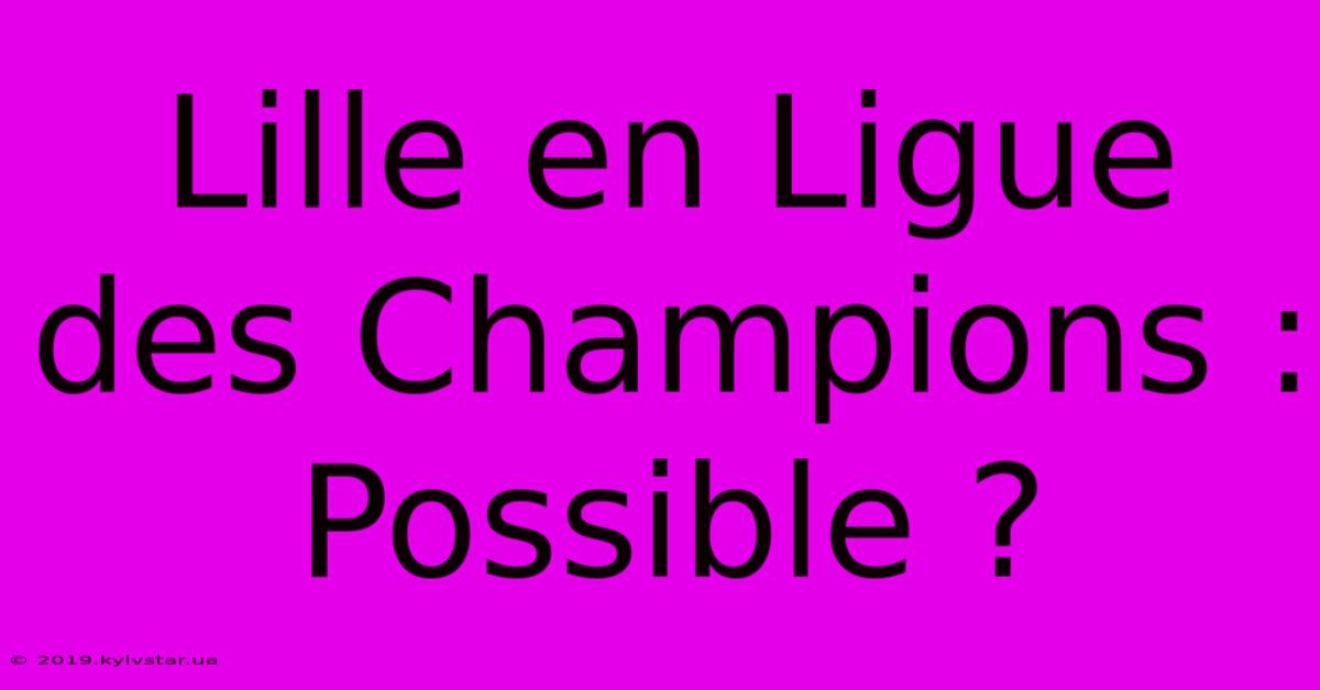 Lille En Ligue Des Champions : Possible ?