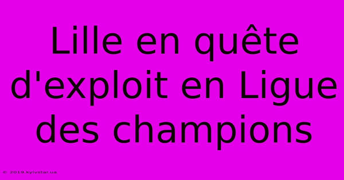 Lille En Quête D'exploit En Ligue Des Champions