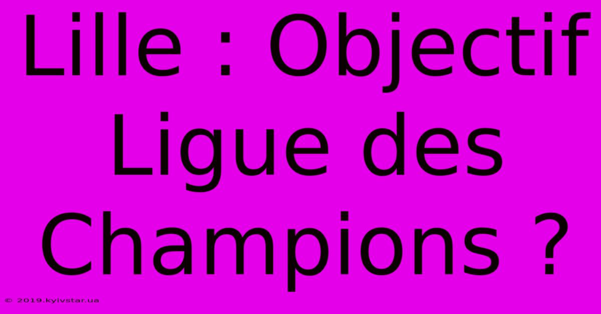 Lille : Objectif Ligue Des Champions ? 