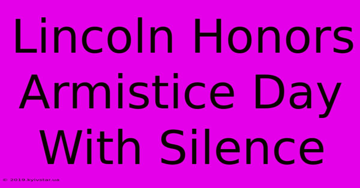 Lincoln Honors Armistice Day With Silence