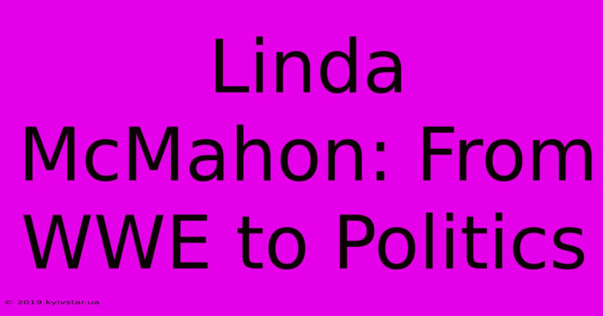 Linda McMahon: From WWE To Politics