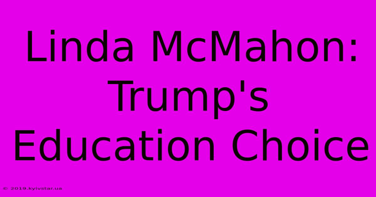 Linda McMahon: Trump's Education Choice