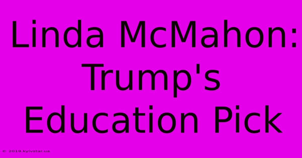 Linda McMahon: Trump's Education Pick