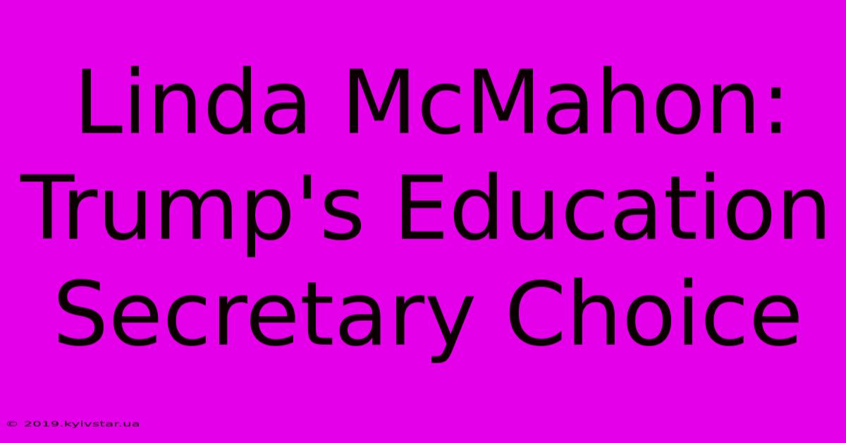 Linda McMahon: Trump's Education Secretary Choice