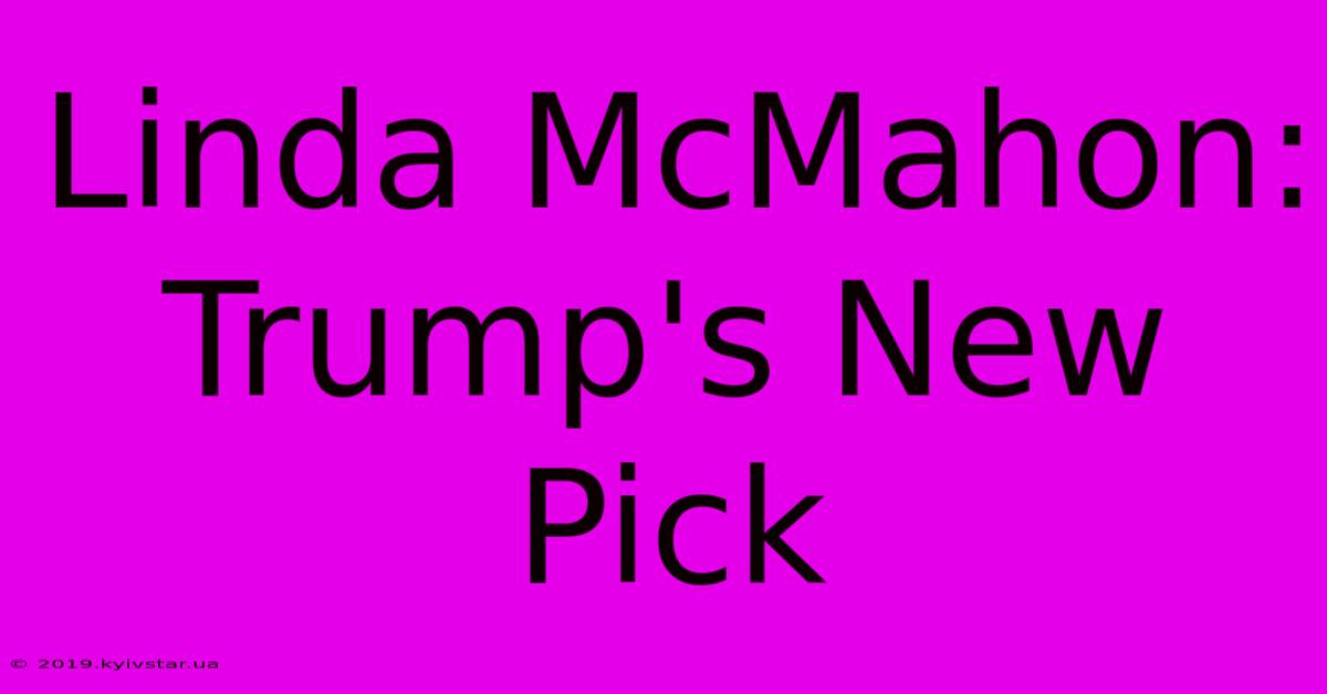 Linda McMahon: Trump's New Pick