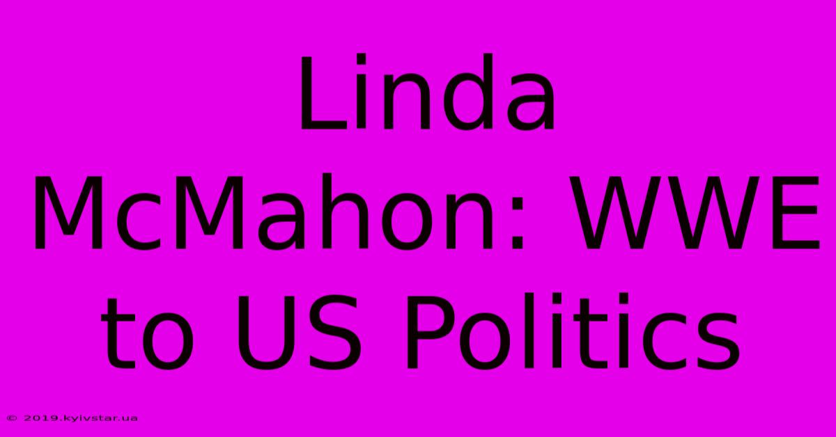 Linda McMahon: WWE To US Politics