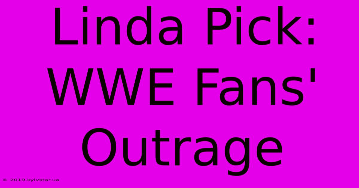 Linda Pick: WWE Fans' Outrage