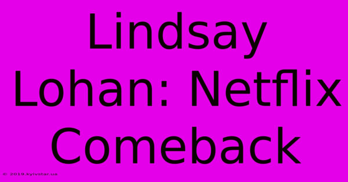 Lindsay Lohan: Netflix Comeback