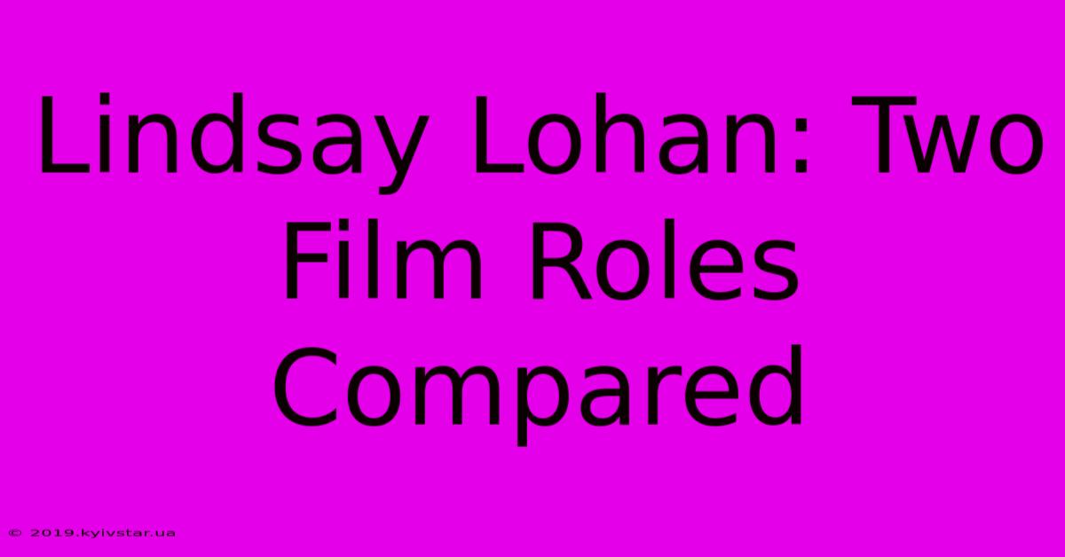 Lindsay Lohan: Two Film Roles Compared