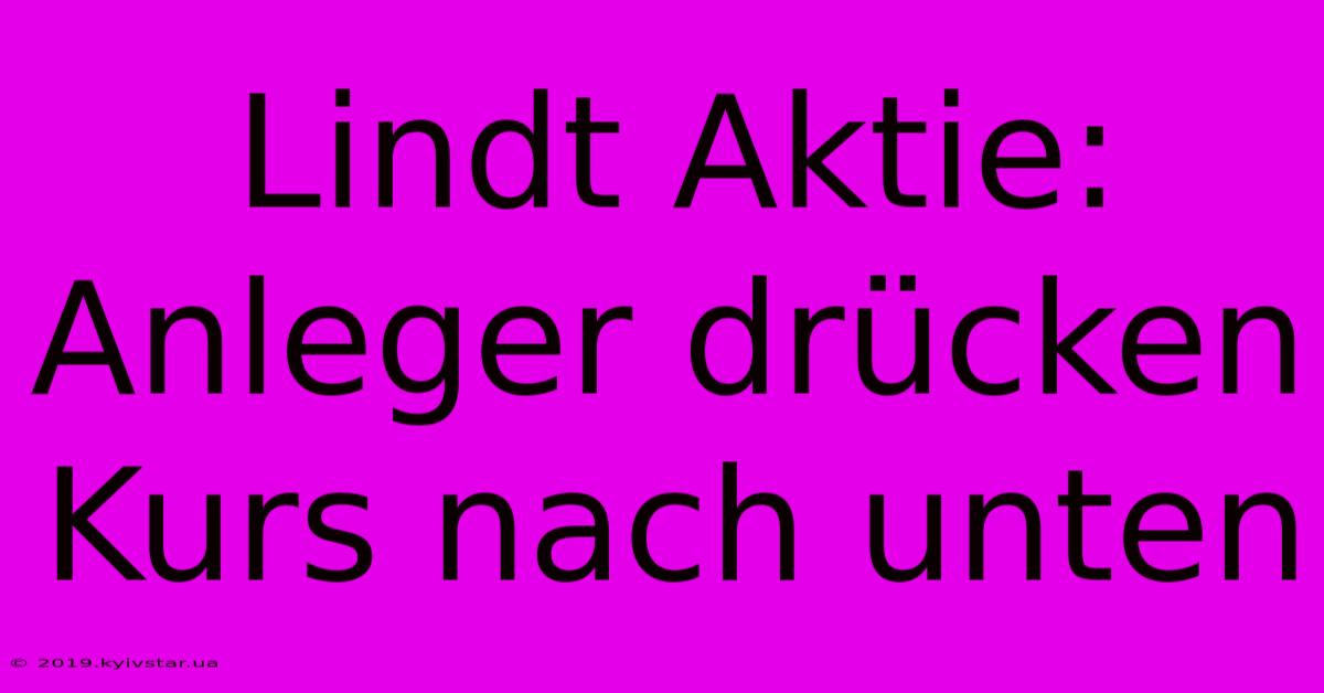 Lindt Aktie: Anleger Drücken Kurs Nach Unten