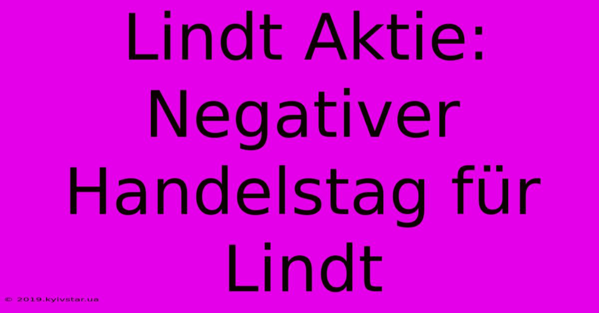 Lindt Aktie: Negativer Handelstag Für Lindt 