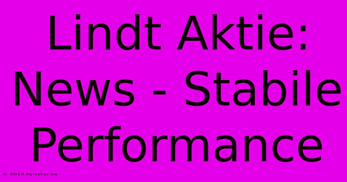 Lindt Aktie: News - Stabile Performance 