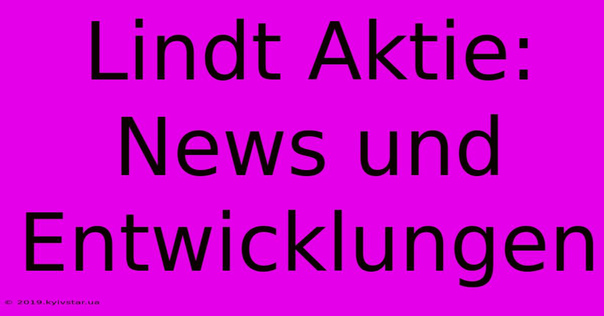 Lindt Aktie:  News Und Entwicklungen