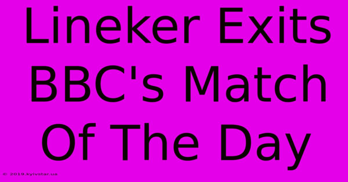 Lineker Exits BBC's Match Of The Day