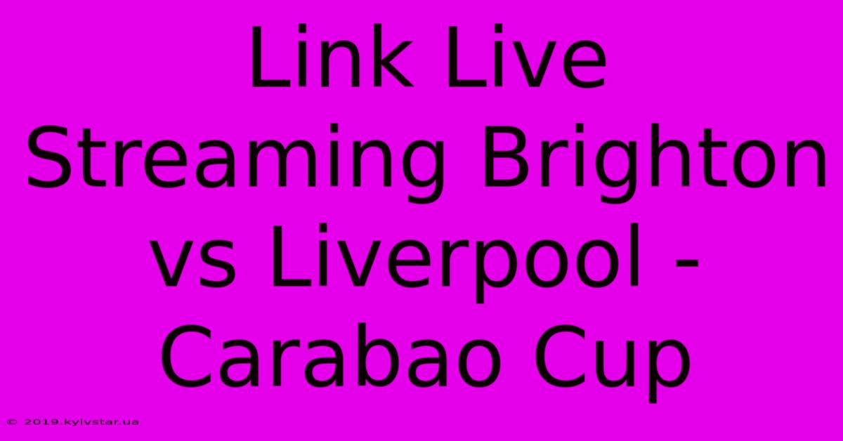 Link Live Streaming Brighton Vs Liverpool - Carabao Cup