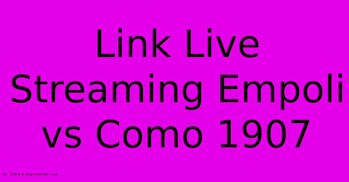 Link Live Streaming Empoli Vs Como 1907