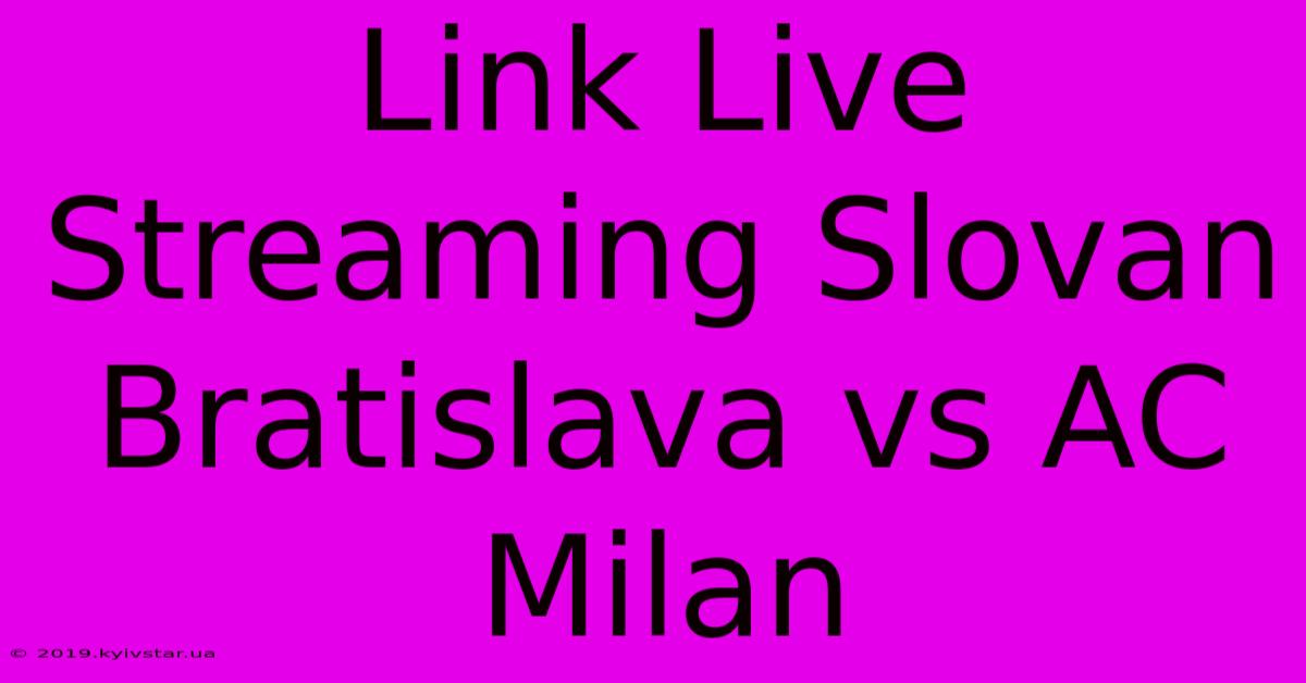 Link Live Streaming Slovan Bratislava Vs AC Milan