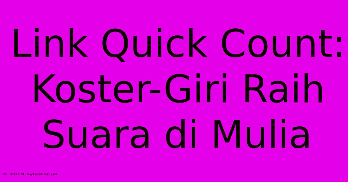 Link Quick Count: Koster-Giri Raih Suara Di Mulia