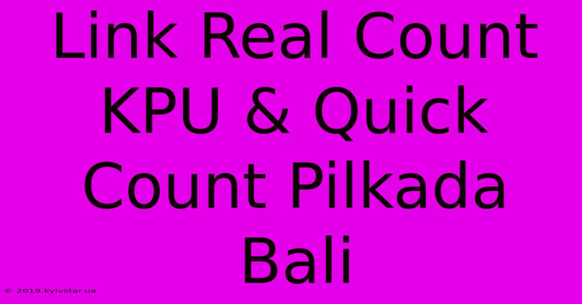 Link Real Count KPU & Quick Count Pilkada Bali